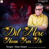 About Dil Mere Naam Kar De Song